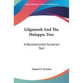 Gilgamesh And The Huluppu-Tree: A Reconstructed Sumerian Text