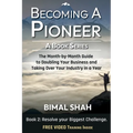 Becoming a Pioneer - A Book Series - Book 2: The Month-By-Month Guide to Doubling Your Business and Taking over Your Industry in a Year