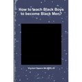 How to teach Black Boys to become Black Men?
