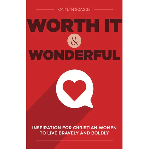 Worth It and Wonderful: Inspiration for Christian Women to Live Bravely and Boldly