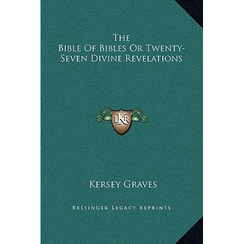 The Bible Of Bibles Or Twenty-Seven Divine Revelations