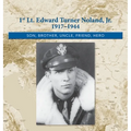 1st. Lt. Edward Turner Noland, Jr. 1917-1944: Son, Brother, Uncle, Friend, Hero