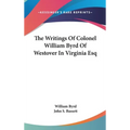 The Writings Of Colonel William Byrd Of Westover In Virginia Esq
