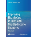 Improving Health Care in Low- And Middle-Income Countries: A Case Book