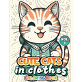 Cute Cats In Clothes Coloring Book: Volume 1