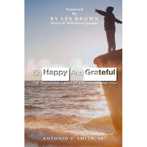 So Happy and Grateful: The Universal Laws of Happiness and You