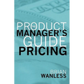 The Product Manager's Guide to Pricing