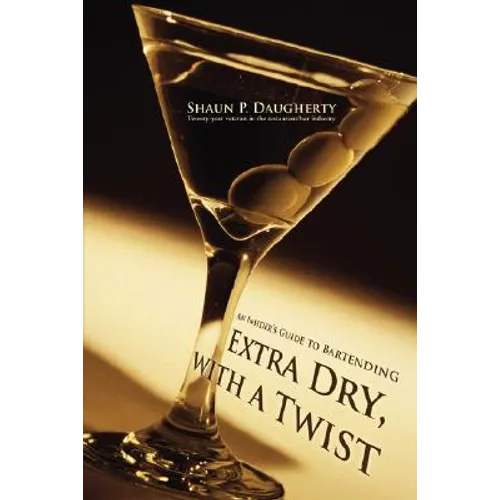 Extra Dry, with a Twist: An Insider's Guide to Bartending