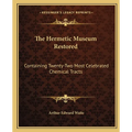 The Hermetic Museum Restored: Containing Twenty-Two Most Celebrated Chemical Tracts