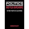 Politics and Plea Bargaining: Victims' Rights in California