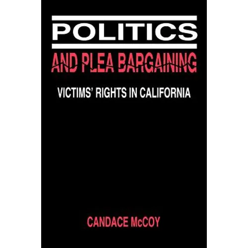 Politics and Plea Bargaining: Victims' Rights in California