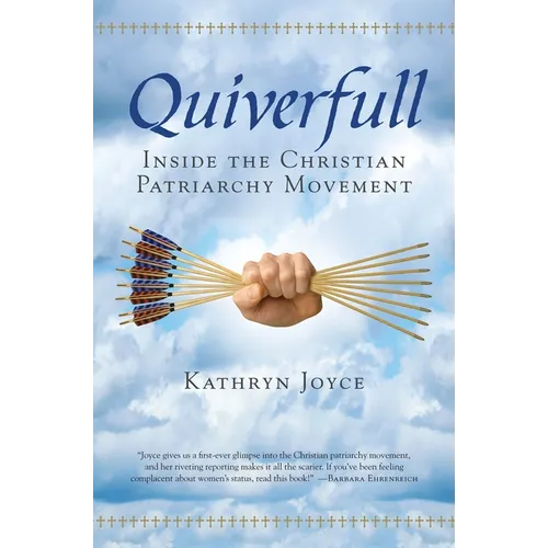 Quiverfull: Inside the Christian Patriarchy Movement