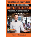 The Restaurant Owner's Guide To Filling The Dining Room and Profiting Wildly: Tips, Techniques, and Strategies For Growing ANY Restaurant Even In the