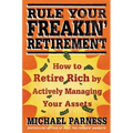 Rule Your Freakin' Retirement: How to Retire Rich by Actively Managing Your Assets