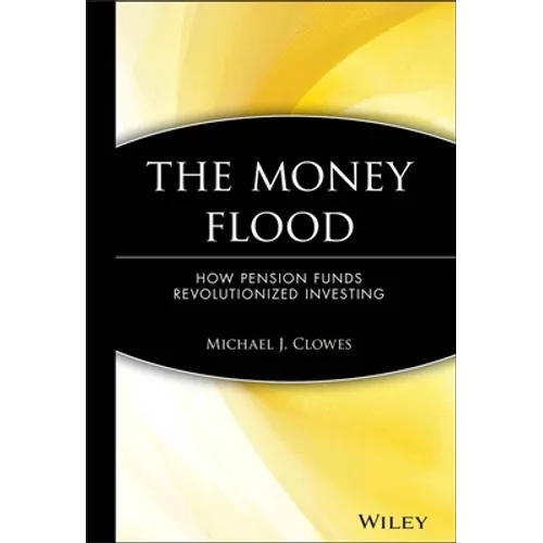 The Money Flood: How Pension Funds Revolutionized Investing