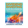 Dividend Investing For Beginners: Make Passive Income With Dividend Yeilding Stocks