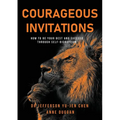 Courageous Invitations: How to be your best self and succeed through self-disruption