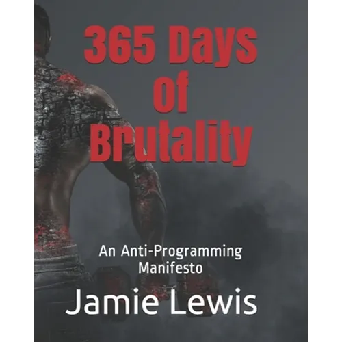 365 Days of Brutality: An Anti-Programming Manifesto