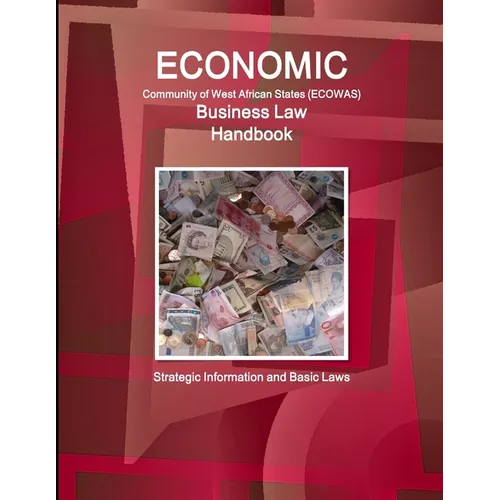 Economic Community of West African States Business Law Handbook - Strategic Information and Basic Laws