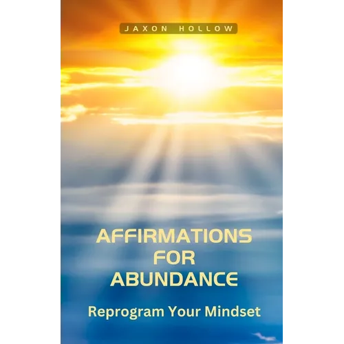Affirmations for Abundance: Reprogram Your Mindset