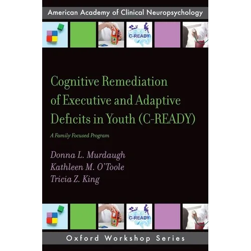 Cognitive Remediation of Executive and Adaptive Deficits in Youth (C-Ready): A Family Focused Program