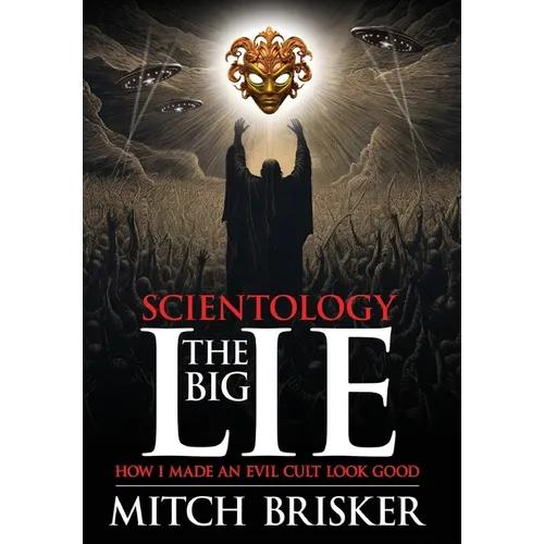 Scientology The Big Lie: How I Made an Evil Cult Look Good