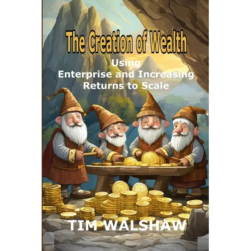 The Creation of Wealth: Using Enterprise and Increasing Returns to Scale