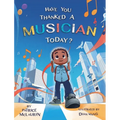 Have You Thanked A Musician Today?: Celebrating the Innovators Who Shaped Music History
