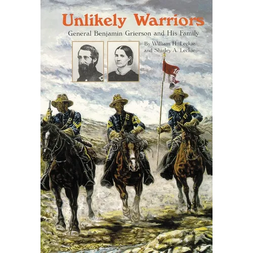 Unlikely Warriors: General Benjamin H Grierson and His Family