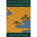 Inventing the Classics: Modernity, National Identity, and Japanese Literature