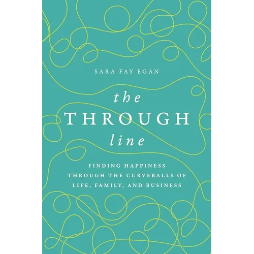 The Through Line: Finding Happiness Through the Curveballs of Life, Family, and Business