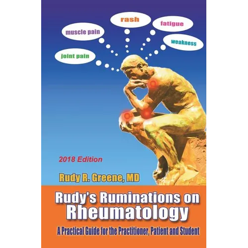 Rudy's Ruminations on Rheumatology 2018 Edition: A Practical Guide for the Practitioner, Patient and Student
