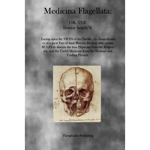 Medicina Flagellata: Or, The Doctor Scarify'd