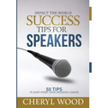 Success Tips for Speakers: 50 Tips to Jump-Start Your Speaking Career