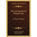 The Four Epochs Of Woman's Life: A Study In Hygiene