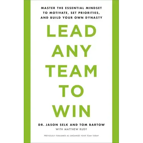 Lead Any Team to Win: Master the Essential Mindset to Motivate, Set Priorities, and Build Your Own Dynasty