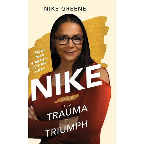 Nike, More Than a Name It's My Life: From Trauma to Triumph