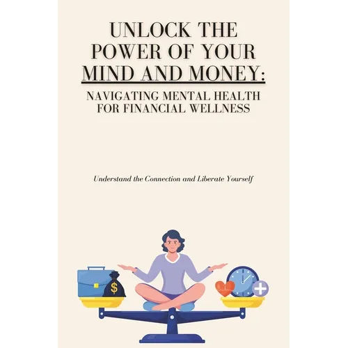 Unlock the Power of Your Mind and Money: Your Guide to Financial and Mental Well-Being