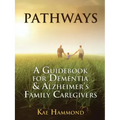 Pathways: A Guidebook for Dementia & Alzheimer's Family Caregivers