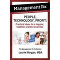 People, Technology, Profit: Practical Ideas for a Happier, Healthier Practice Business: Practical Ideas for a Happier, Healthier Practice Business
