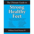 The Ultimate Guide to Strong Healthy Feet: Permanently Fix Flat Feet, Bunions, Neuromas, Chronic Joint Pain, Hammertoes, Sesamoiditis, Toe Crowding, H