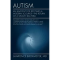Autism: An Ancient Foe Becomes a Modern Scourge - the return of a stealth bacteria