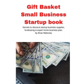 Gift Basket Small Business Startup book: Secrets to discount startup business supplies, fundraising & expert home business plan