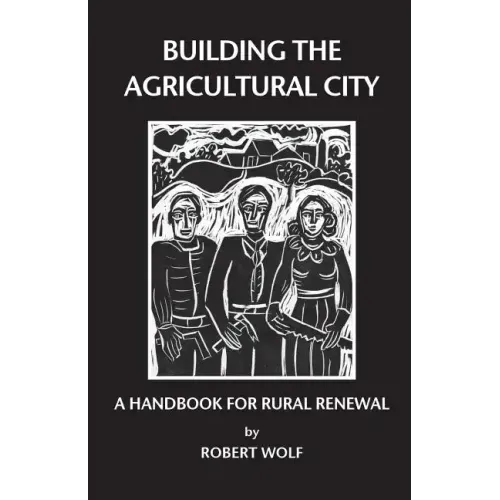 Building the Agricultural City: A Handbook for Rural Renewal
