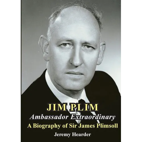 JIM PLIM Ambassador Extraordinary: A Biography of Sir James Plimsoll