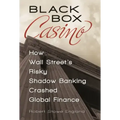 Black Box Casino: How Wall Street's Risky Shadow Banking Crashed Global Finance