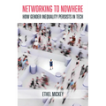 Networking to Nowhere: How Gender Inequality Persists in Tech