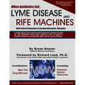 When Antibiotics Fail: Lyme Disease and Rife Machines, with Critical Evaluation of Leading Alternative Therapies