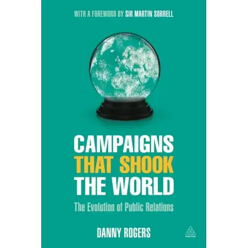 Campaigns That Shook the World: The Evolution of Public Relations
