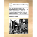 The servant's directory, or house-keeper's companion: ... To which is annexed a diary, or house-keeper's pocket-book for the whole year. ... By H. Gla
